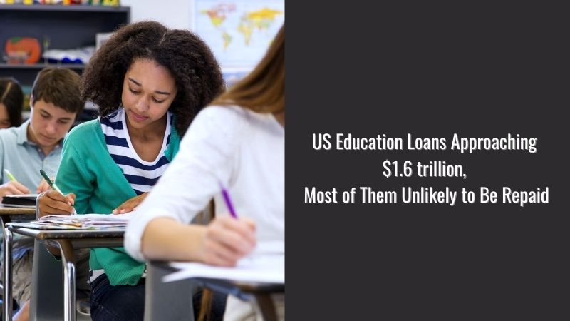 US Education Loans Approaching $1.6 trillion, Most of Them Unlikely to Be Repaid